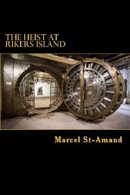 The heist at Rikers Island by Marcel St-Amand