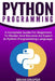 Python Programming: A Complete Guide For Beginners To Master And Become An Expert In Python Programming Language by Brian Draper