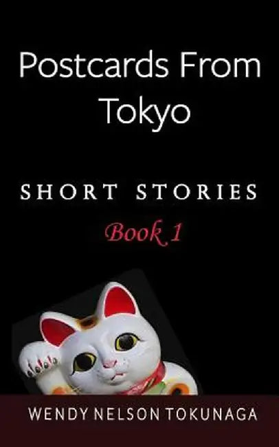 Postcards from Tokyo by Wendy Nelson Tokunaga