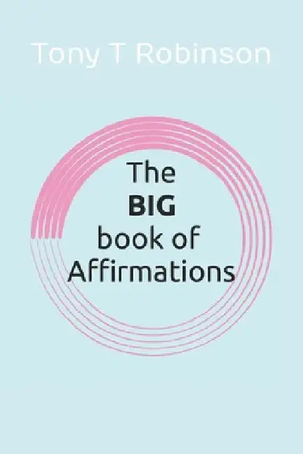 The BIG book of AFFIRMATIONS. by Tony T. Robinson