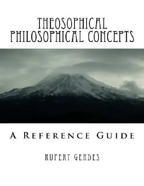 Theosophical Philosophical Concepts: A Reference Guide by Rupert Gerdes