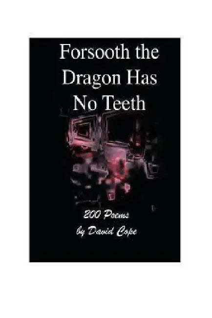 Forsooth The Dragon Has No Teeth by David Cope