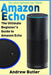 Amazon Echo: The Ultimate Beginner's Guide to Amazon Echo by Andrew Butler