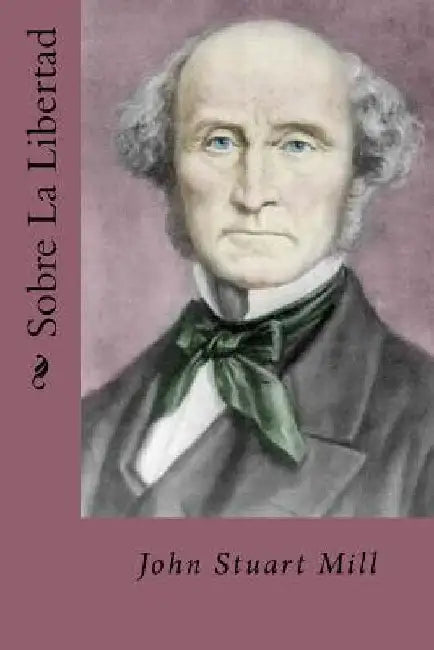 Sobre La Libertad by Mill, John Stuart