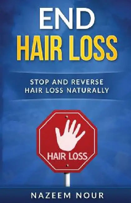 End Hair Loss: Stop and Reverse Hair Loss Naturally