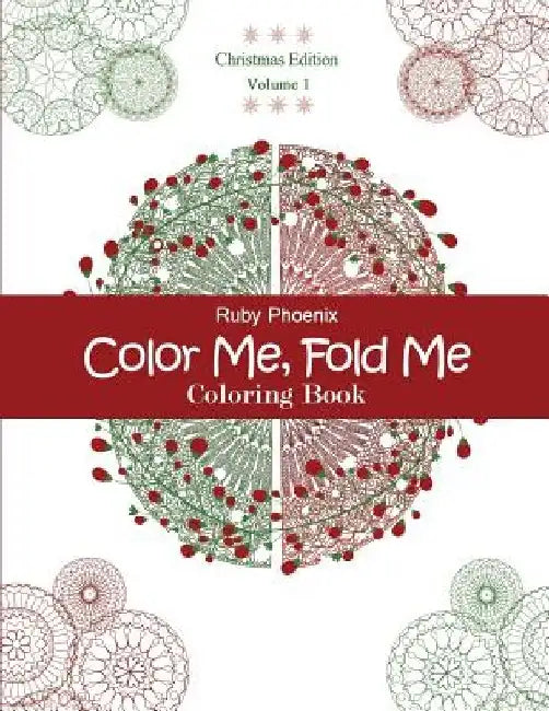 Color Me, Fold Me: Coloring Book, Christmas Edition, Volume 1 by Ruby Phoenix