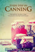 Every Step in Canning: The Complete Prepper's Guide To Canning Food Preservation by Grace Viall Gray