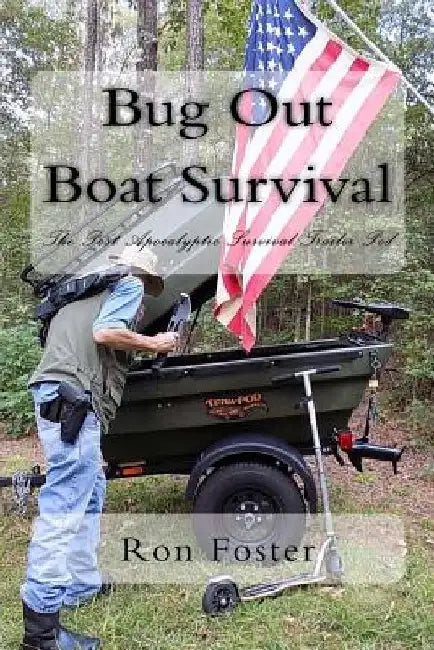 Bug Out Boat Survival: The Post Apocalyptic Survival Trailer Pod by Ron Foster