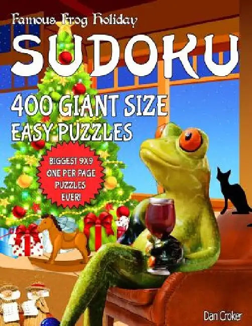 Famous Frog Holiday Sudoku 400 Giant Size Easy Puzzles, The Biggest 9 X 9 One Per Page Puzzles Ever!: Don't Be Bored Over The Holidays, Do Sudoku! Mak by Dan Croker