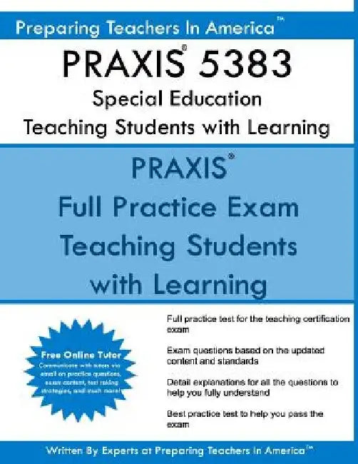 PRAXIS 5383 Special Education: Teaching Students with Learning Disabilities: PRAXIS II 5383 Exam by Preparing Teachers in America