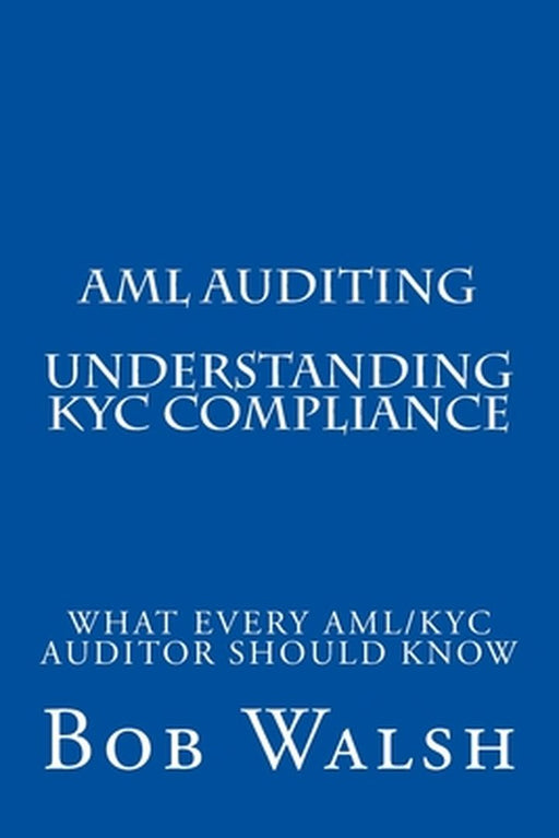 AML Auditing - Understanding Kyc Compliance by Walsh, Bob