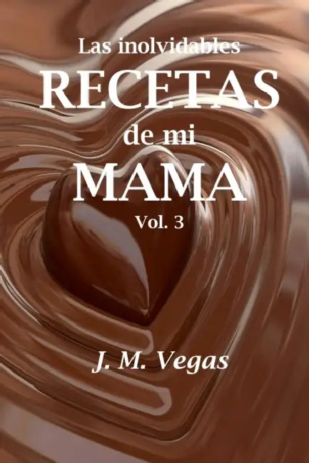 Las inolvidables recetas de mi mama vol 3 by J. M. Vegas