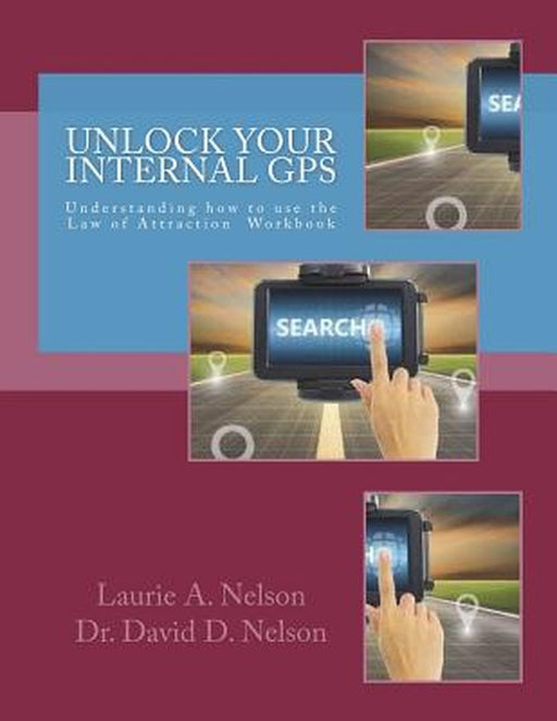 Unlock Your Internal GPS: Understanding How to Use the Law of Attraction Workbook by Nelson, Laurie A.