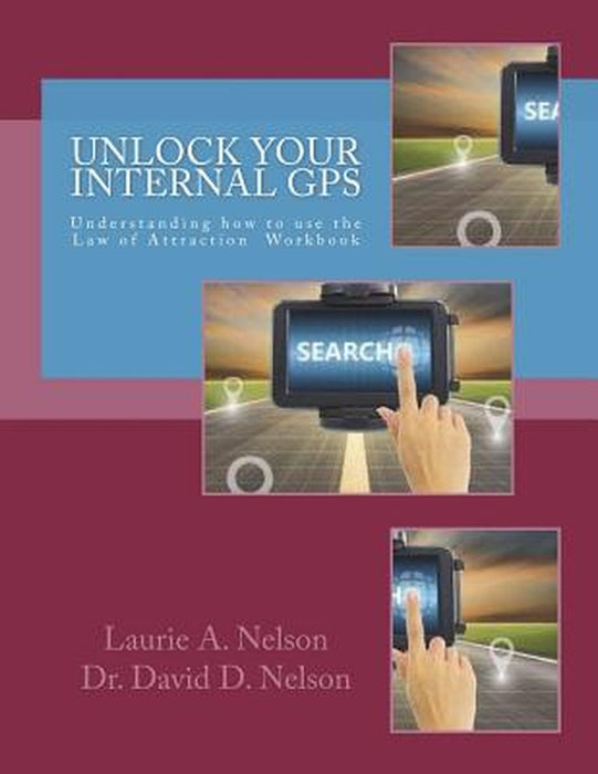Unlock Your Internal GPS: Understanding How to Use the Law of Attraction Workbook by Nelson, Laurie A.
