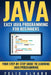 Java: Easy Java Programming For Beginners, Step-By-Step Guide To Learning Java by Felix Alvaro