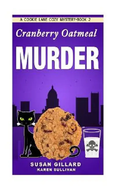 Cranberry Oatmeal Murder: A Cookie Lane Cozy Mystery - Book 2 by Karen Sullivan