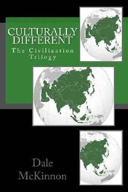 Culturally Different: The Civilization Trilogy by Dale Lawrence McKinnon