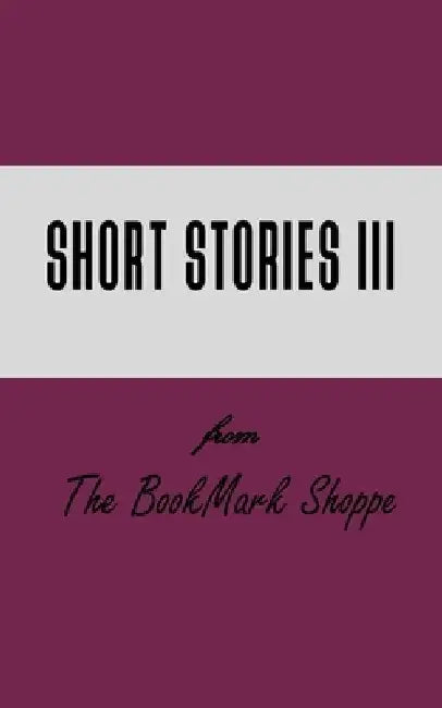 BMS Short Stories III by The Bookmark Shoppe