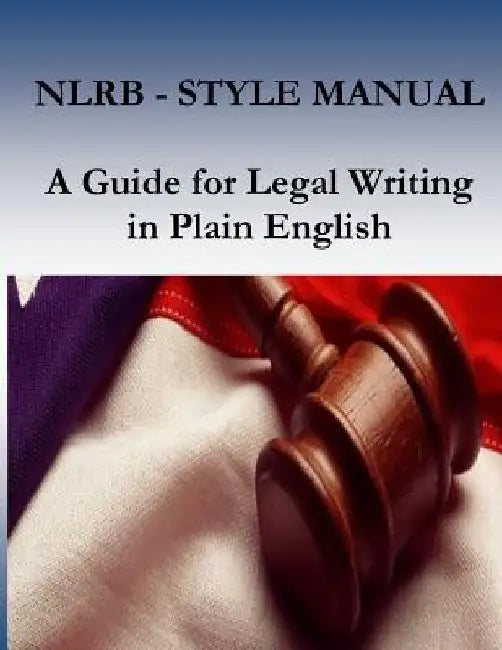 Nlrb Style Manual: A Guide for Legal Writing in Plain English by Penny Hill Press
