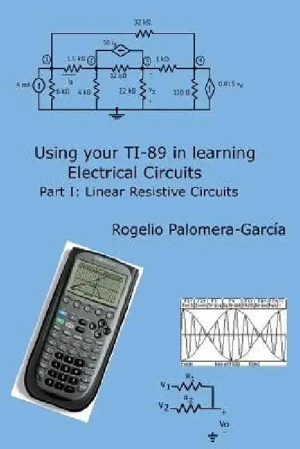 Using your TI-89 in learning electrical circuits Part 1: Linear Resistive Circuits by Rogelio Palomera-Garcia