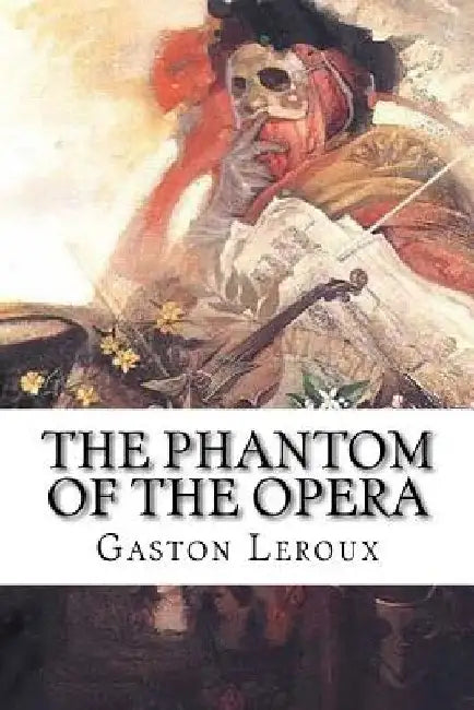 The Phantom Of The Opera by Gaston LeRoux