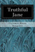 Truthful Jane by Florence Morse Kingsley