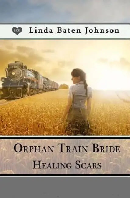 Orphan Train Bride, Healing Scars by Linda Baten Johnson