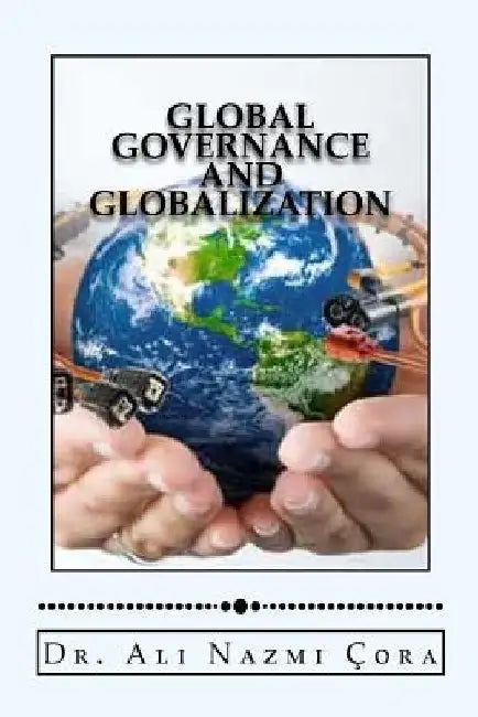 Global Governance and Globalization by Ali Nazmi Cora