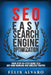 Seo: Easy Search Engine Optimization, Your Step-By-Step Guide To A Sky-High Search Engine Ranking And Never Ending Traffic by Felix Alvaro