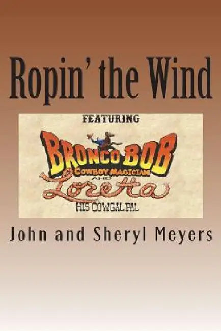 Ropin' the Wind by John and Sheryl Meyers