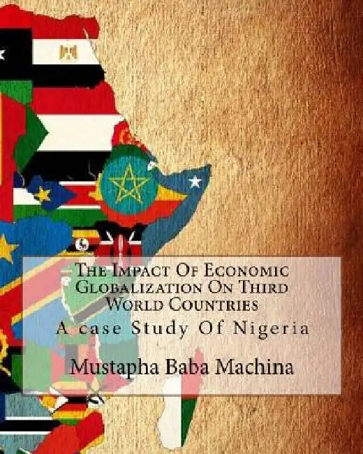 The Impact Of Economic Globalization On Third World Countries: A case Study Of Nigeria by Mustapha Baba Machina