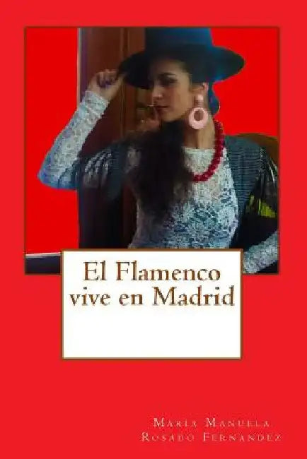 El flamenco vive en Madrid: El flamenco afincado en Madrid by Fernandez, Maria Manuela Rosado