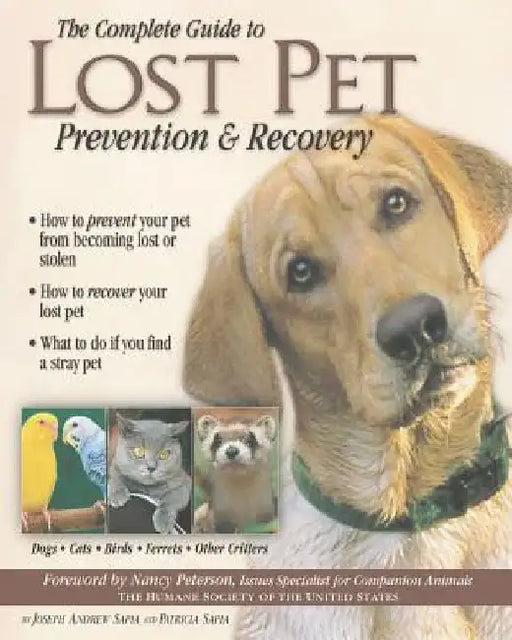 The Complete Guide to Lost Pet Prevention & Recovery by Joseph Andrew Sapia