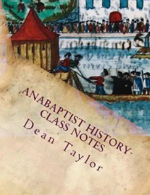 Anabaptist History- Class Notes: Class notes from Dean Taylor's lecture on Anabaptists history, given January-February 2012 at Faith Builders. by Dean B. Taylor