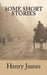 Some Short Stories by Henry James