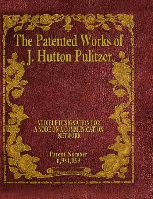 The Patented Works of J. Hutton Pulitzer - Patent Number 6,981,059 by J. Hutton Pulitzer
