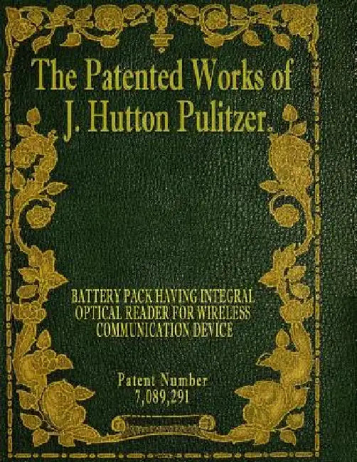 The Patented Works of J. Hutton Pulitzer - Patent Number 7,089,291 by J. Hutton Pulitzer