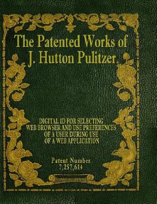 The Patented Works of J. Hutton Pulitzer - Patent Number 7,257,614 by J. Hutton Pulitzer