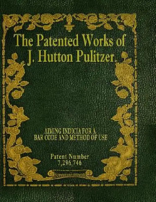 The Patented Works of J. Hutton Pulitzer - Patent Number 7,296,746 by J. Hutton Pulitzer
