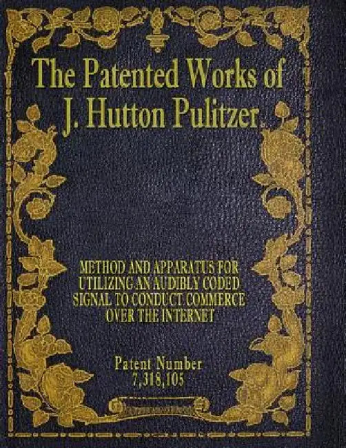 The Patented Works of J. Hutton Pulitzer - Patent Number 7,318,105 by J. Hutton Pulitzer