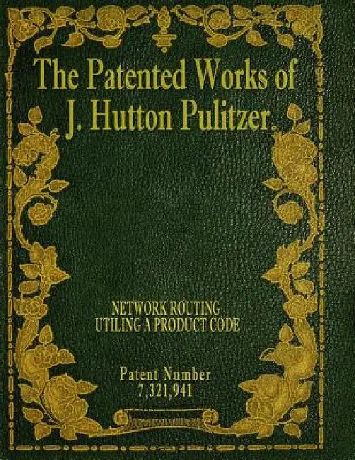 The Patented Works of J. Hutton Pulitzer - Patent Number 7,321,941 by J. Hutton Pulitzer