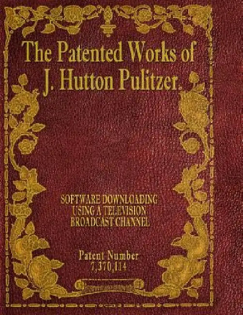 The Patented Works of J. Hutton Pulitzer - Patent Number 7,370,114 by J. Hutton Pulitzer