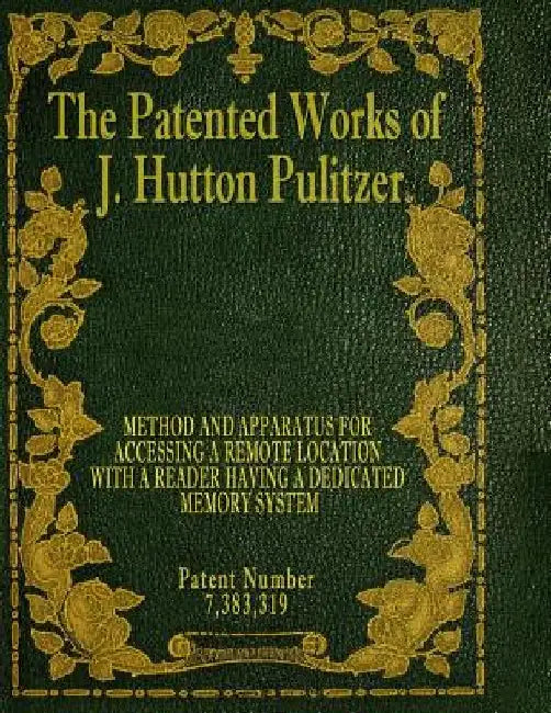 The Patented Works of J. Hutton Pulitzer - Patent Number 7,383,319 by J. Hutton Pulitzer