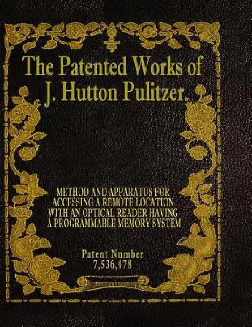 The Patented Works of J. Hutton Pulitzer - Patent Number 7,536,478 by J. Hutton Pulitzer