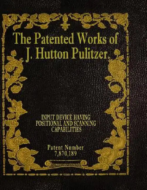 The Patented Works of J. Hutton Pulitzer - Patent Number 7,870,189 by J. Hutton Pulitzer