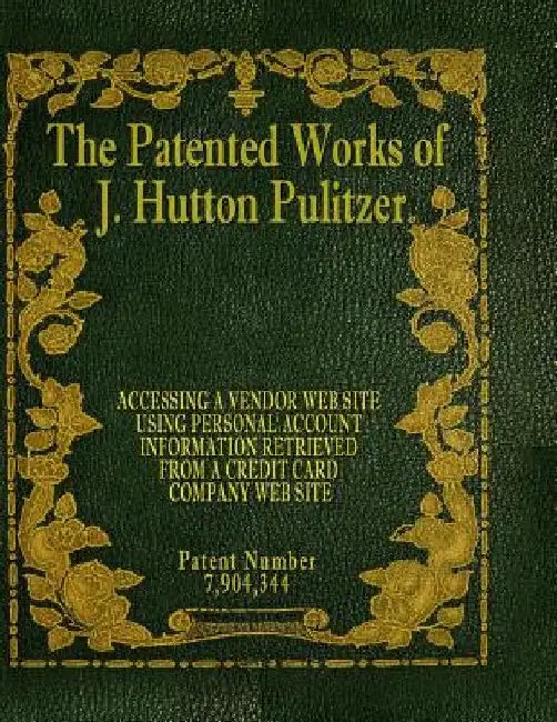 The Patented Works of J. Hutton Pulitzer - Patent Number 7,904,344 by J. Hutton Pulitzer