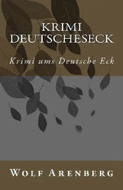 Krimi Deutsche Eck: Krimi ums Deutsche Eck by Arenberg, Wolf