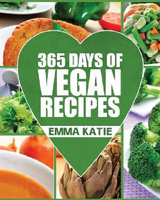 Vegan: 365 Days of Vegan Recipes (Everyday Vegan Vegan Recipes Vegan Cookbook) by Emma Katie