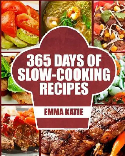 Slow Cooker: 365 Days of Slow Cooking Recipes (Slow Cooker, Slow Cooker Cookbook, Slow Cooker Recipes, Slow Cooking, Slow Cooker Me by Emma Katie