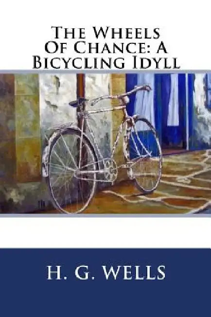 The Wheels Of Chance: A Bicycling Idyll by H. G. Wells